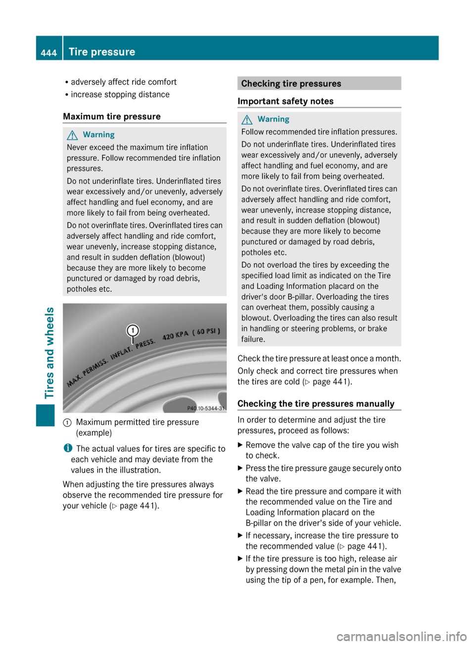 MERCEDES-BENZ CL-Class 2011 C216 Owners Manual Radversely affect ride comfort
R increase stopping distance
Maximum tire pressureGWarning
Never exceed the maximum tire inflation
pressure. Follow recommended tire inflation
pressures.
Do not underinf MERCEDES-BENZ CL-Class 2011 C216 Owners Manual Radversely affect ride comfort
R increase stopping distance
Maximum tire pressureGWarning
Never exceed the maximum tire inflation
pressure. Follow recommended tire inflation
pressures.
Do not underinf
