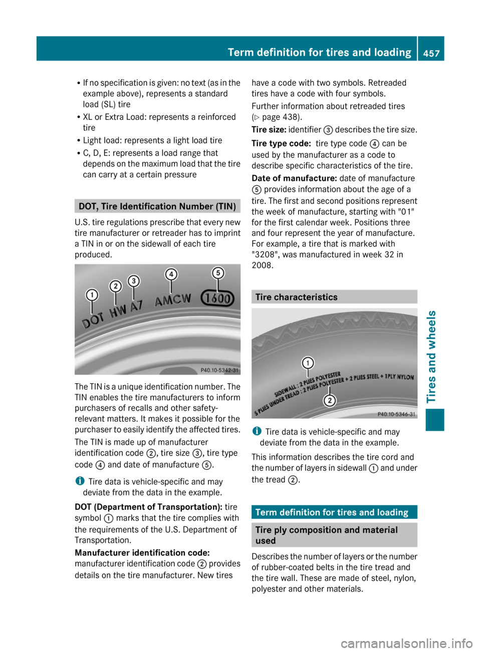 MERCEDES-BENZ CL-Class 2011 C216 Owners Manual RIf no specification is given: no text (as in the
example above), represents a standard
load (SL) tire
R XL or Extra Load: represents a reinforced
tire
R Light load: represents a light load tire
R C, MERCEDES-BENZ CL-Class 2011 C216 Owners Manual RIf no specification is given: no text (as in the
example above), represents a standard
load (SL) tire
R XL or Extra Load: represents a reinforced
tire
R Light load: represents a light load tire
R C,