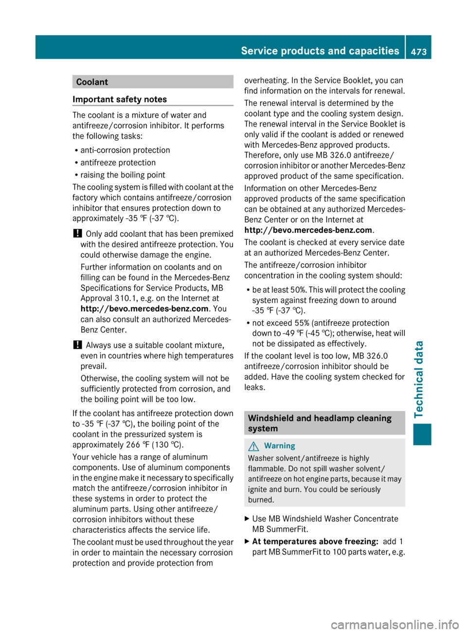 MERCEDES-BENZ CL-Class 2011 C216 Owners Guide Coolant
Important safety notes
The coolant is a mixture of water and
antifreeze/corrosion inhibitor. It performs
the following tasks:
R anti-corrosion protection
R antifreeze protection
R raising the MERCEDES-BENZ CL-Class 2011 C216 Owners Guide Coolant
Important safety notes
The coolant is a mixture of water and
antifreeze/corrosion inhibitor. It performs
the following tasks:
R anti-corrosion protection
R antifreeze protection
R raising the
