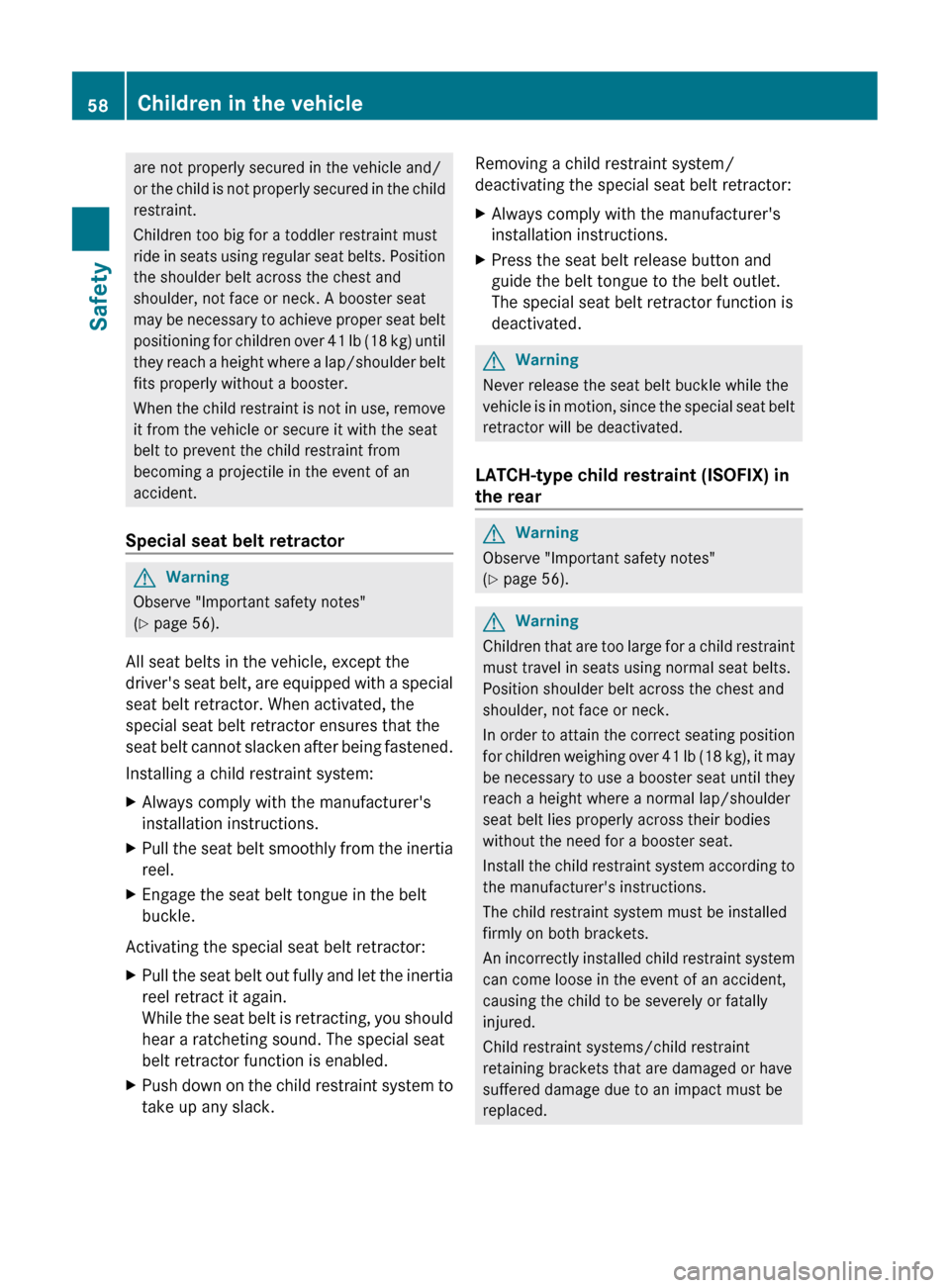 MERCEDES-BENZ CL-Class 2011 C216 Owners Manual are not properly secured in the vehicle and/
or the child is not properly secured in the child
restraint.
Children too big for a toddler restraint must
ride in seats using regular seat belts. Position MERCEDES-BENZ CL-Class 2011 C216 Owners Manual are not properly secured in the vehicle and/
or the child is not properly secured in the child
restraint.
Children too big for a toddler restraint must
ride in seats using regular seat belts. Position