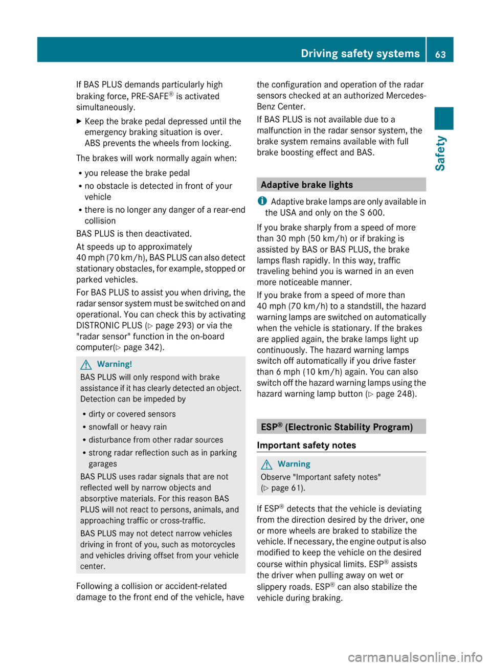 MERCEDES-BENZ CL-Class 2011 C216 User Guide If BAS PLUS demands particularly high
braking force, PRE-SAFE ®
is activated
simultaneously.XKeep the brake pedal depressed until the
emergency braking situation is over.
ABS prevents the wheels fro MERCEDES-BENZ CL-Class 2011 C216 User Guide If BAS PLUS demands particularly high
braking force, PRE-SAFE ®
is activated
simultaneously.XKeep the brake pedal depressed until the
emergency braking situation is over.
ABS prevents the wheels fro