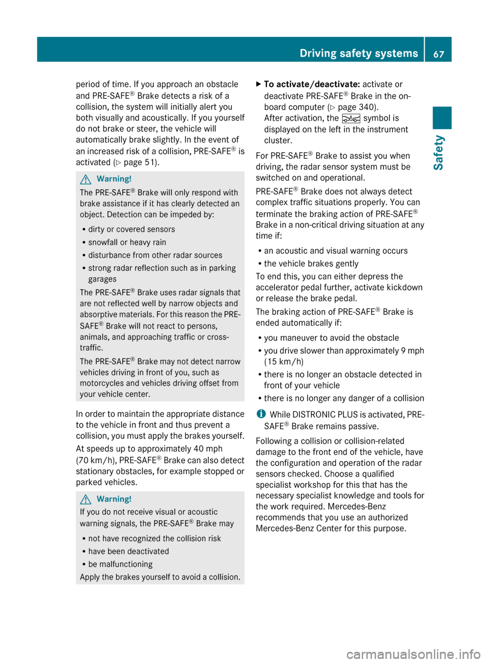 MERCEDES-BENZ CL-Class 2011 C216 Repair Manual period of time. If you approach an obstacle
and PRE-SAFE ®
 Brake detects a risk of a
collision, the system will initially alert you
both visually and acoustically. If you yourself
do not brake or st