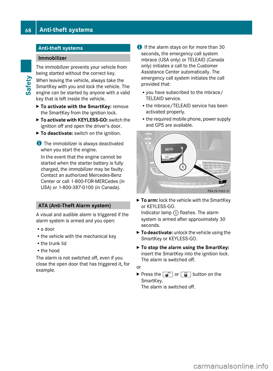 MERCEDES-BENZ CL-Class 2011 C216 Owners Manual Anti-theft systems
Immobilizer
The immobilizer prevents your vehicle from
being started without the correct key.
When leaving the vehicle, always take the
SmartKey with you and lock the vehicle. The
e