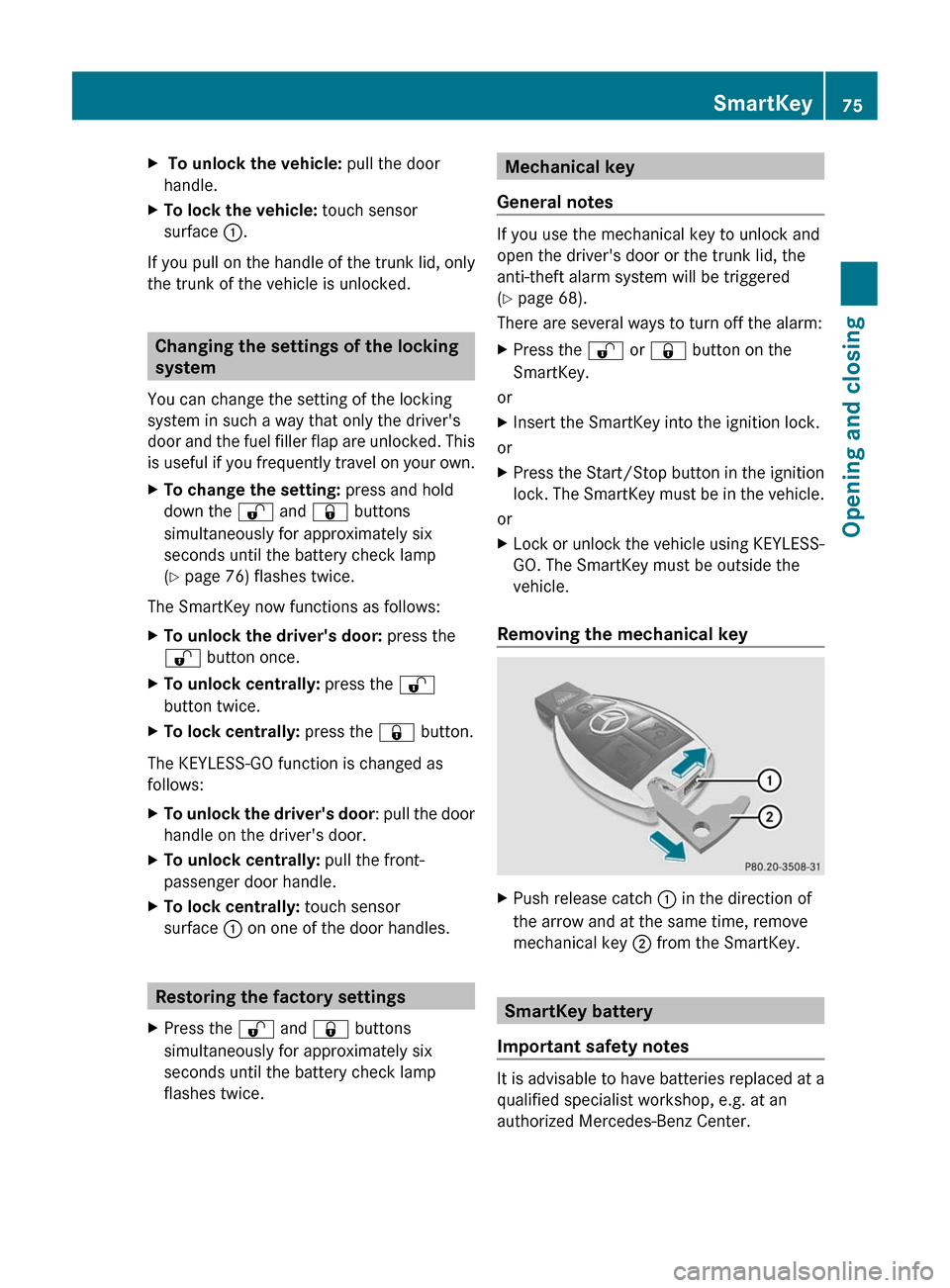 MERCEDES-BENZ CL-Class 2011 C216 Manual PDF X To unlock the vehicle: pull the door
handle.XTo lock the vehicle:  touch sensor
surface  :.
If you pull on the handle of the trunk lid, only
the trunk of the vehicle is unlocked.
Changing the settin