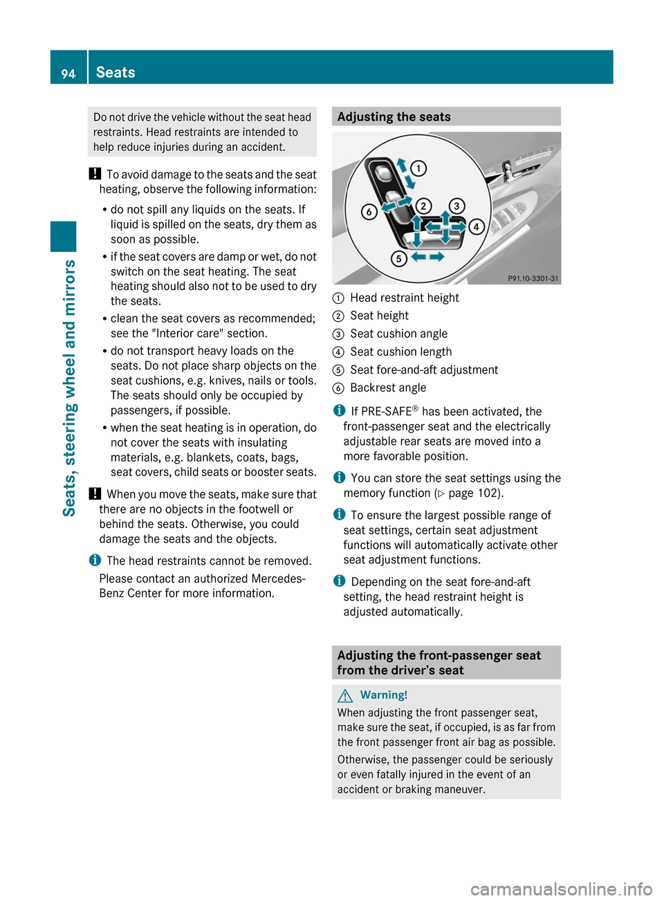 MERCEDES-BENZ CL-Class 2011 C216 Owners Manual Do not drive the vehicle without the seat head
restraints. Head restraints are intended to
help reduce injuries during an accident.
! To avoid damage to the seats and the seat
heating, observe the fol MERCEDES-BENZ CL-Class 2011 C216 Owners Manual Do not drive the vehicle without the seat head
restraints. Head restraints are intended to
help reduce injuries during an accident.
! To avoid damage to the seats and the seat
heating, observe the fol