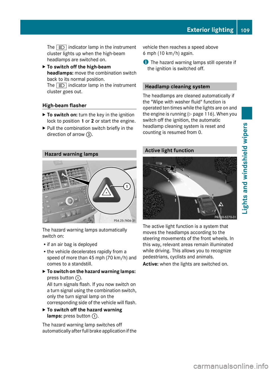 MERCEDES-BENZ C-Class 2011 W204 Owners Manual The K indicator lamp in the instrument
cluster lights up when the high-beam
headlamps are switched on.
XTo switch off the high-beam
headlamps: move the combination switch
back to its normal position. MERCEDES-BENZ C-Class 2011 W204 Owners Manual The K indicator lamp in the instrument
cluster lights up when the high-beam
headlamps are switched on.
XTo switch off the high-beam
headlamps: move the combination switch
back to its normal position.