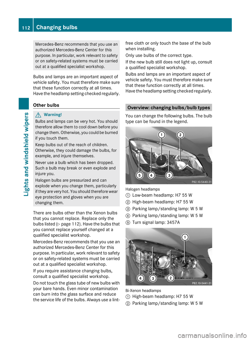 MERCEDES-BENZ C-Class 2011 W204 User Guide Mercedes-Benz recommends that you use an
authorized Mercedes-Benz Center for this
purpose. In particular, work relevant to safety
or on safety-related systems must be carried
out at a qualified specia