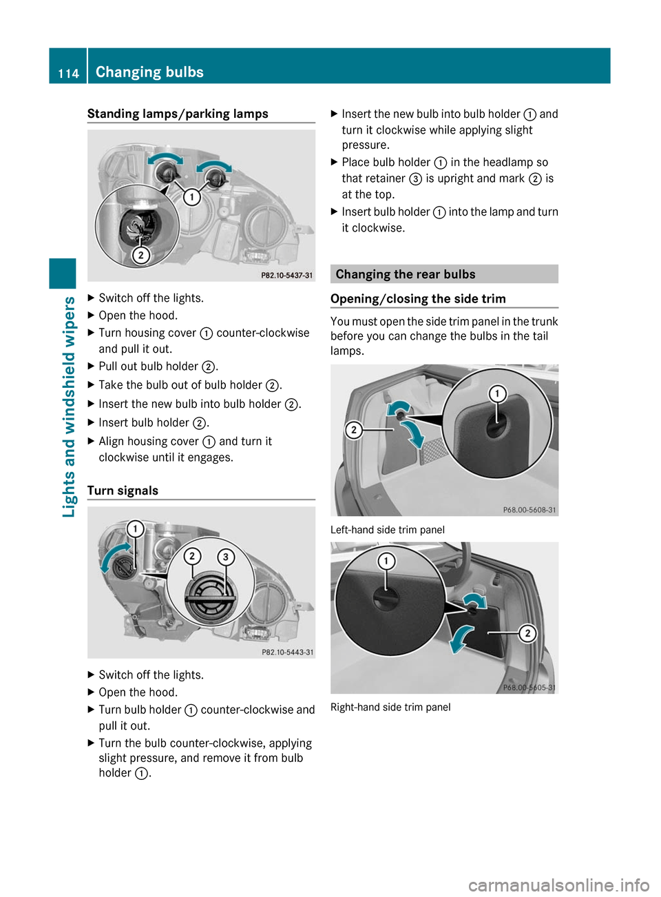 MERCEDES-BENZ C-Class 2011 W204 Owners Manual Standing lamps/parking lampsXSwitch off the lights.XOpen the hood.XTurn housing cover : counter-clockwise
and pull it out.
XPull out bulb holder ;.XTake the bulb out of bulb holder ;.XInsert the new b MERCEDES-BENZ C-Class 2011 W204 Owners Manual Standing lamps/parking lampsXSwitch off the lights.XOpen the hood.XTurn housing cover : counter-clockwise
and pull it out.
XPull out bulb holder ;.XTake the bulb out of bulb holder ;.XInsert the new b