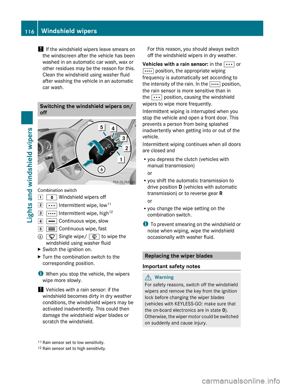 MERCEDES-BENZ C-Class 2011 W204 Owners Manual ! If the windshield wipers leave smears on
the windscreen after the vehicle has been
washed in an automatic car wash, wax or
other residues may be the reason for this.
Clean the windshield using washe MERCEDES-BENZ C-Class 2011 W204 Owners Manual ! If the windshield wipers leave smears on
the windscreen after the vehicle has been
washed in an automatic car wash, wax or
other residues may be the reason for this.
Clean the windshield using washe