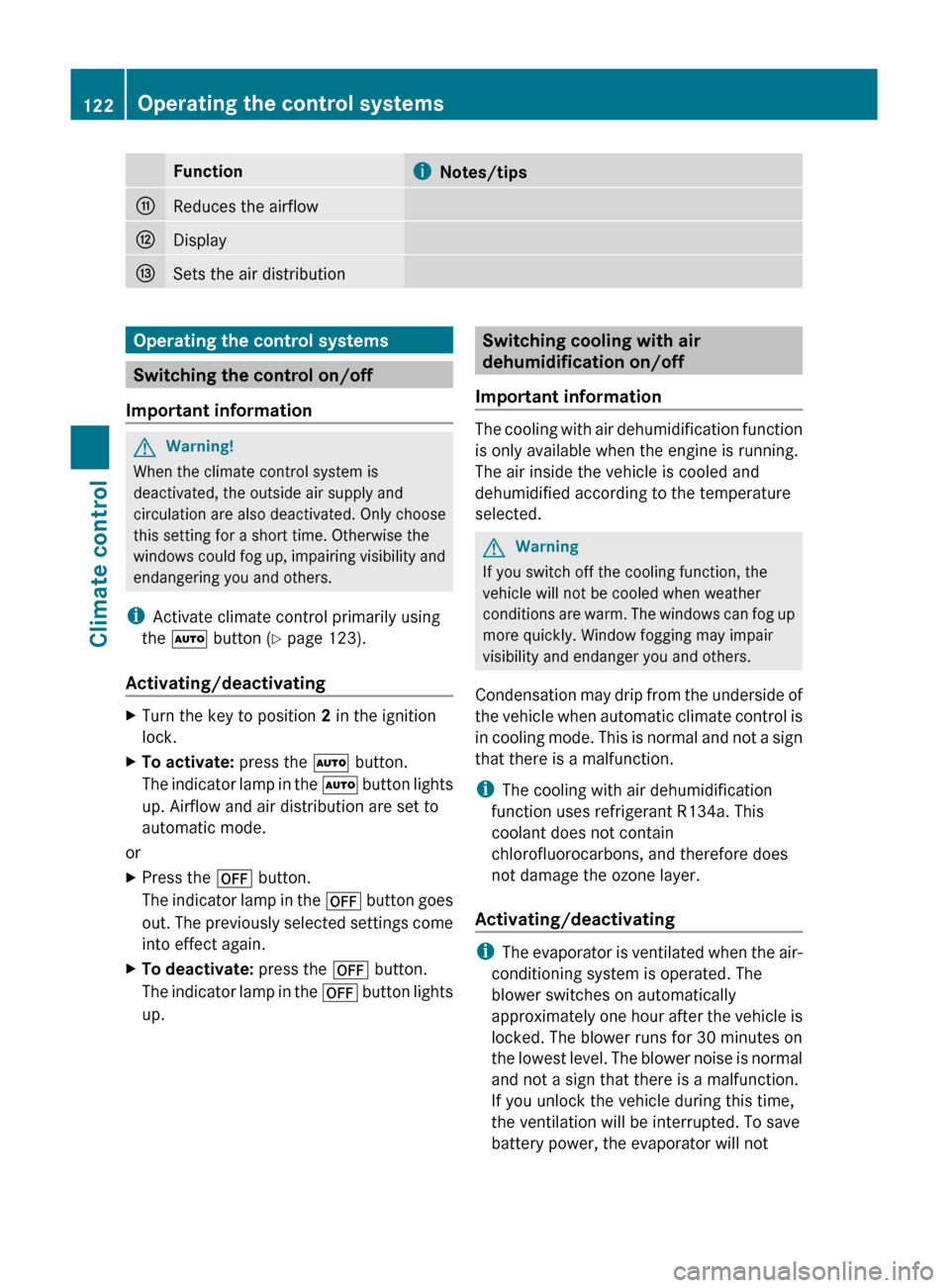 MERCEDES-BENZ C-Class 2011 W204 Service Manual FunctioniNotes/tipsGReduces the airflowHDisplayISets the air distributionOperating the control systems
Switching the control on/off
Important information
GWarning!
When the climate control system is
d
