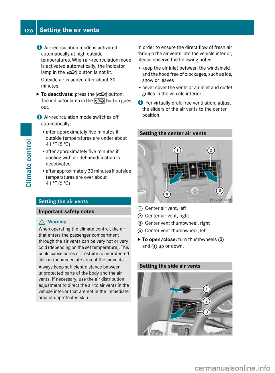 MERCEDES-BENZ C-Class 2011 W204 User Guide iAir-recirculation mode is activated
automatically at high outside
temperatures. When air-recirculation mode
is activated automatically, the indicator
lamp in the g button is not lit.
Outside air is a