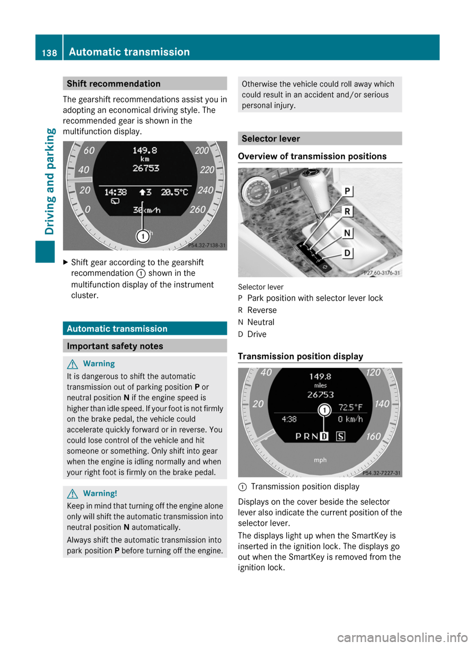 MERCEDES-BENZ C-Class 2011 W204 Service Manual Shift recommendation
The gearshift recommendations assist you in
adopting an economical driving style. The
recommended gear is shown in the
multifunction display.
XShift gear according to the gearshif