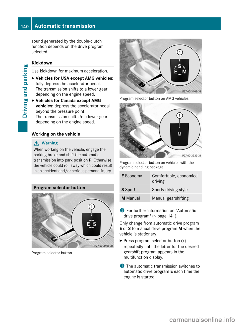 MERCEDES-BENZ C-Class 2011 W204 Owners Manual sound generated by the double-clutch
function depends on the drive program
selected.
Kickdown
Use kickdown for maximum acceleration.
XVehicles for USA except AMG vehicles:
fully depress the accelerat MERCEDES-BENZ C-Class 2011 W204 Owners Manual sound generated by the double-clutch
function depends on the drive program
selected.
Kickdown
Use kickdown for maximum acceleration.
XVehicles for USA except AMG vehicles:
fully depress the accelerat