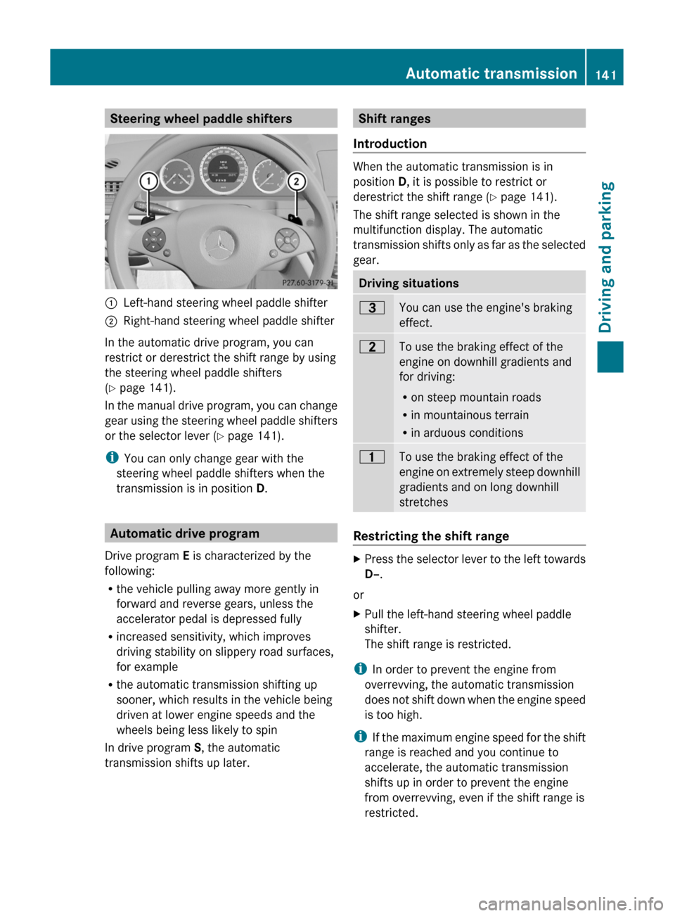 MERCEDES-BENZ C-Class 2011 W204 Service Manual Steering wheel paddle shifters:Left-hand steering wheel paddle shifter;Right-hand steering wheel paddle shifter
In the automatic drive program, you can
restrict or derestrict the shift range by using

