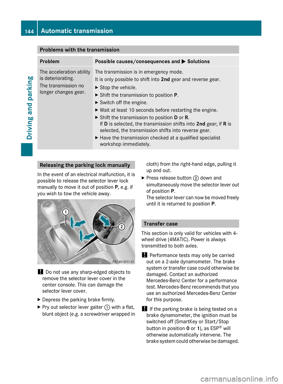 MERCEDES-BENZ C-Class 2011 W204 Owners Manual Problems with the transmissionProblemPossible causes/consequences and M SolutionsThe acceleration ability
is deteriorating.
The transmission no
longer changes gear.The transmission is in emergency mod MERCEDES-BENZ C-Class 2011 W204 Owners Manual Problems with the transmissionProblemPossible causes/consequences and M SolutionsThe acceleration ability
is deteriorating.
The transmission no
longer changes gear.The transmission is in emergency mod