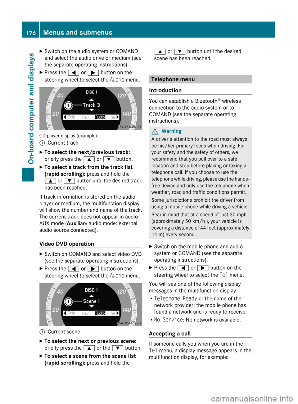 MERCEDES-BENZ C-Class 2011 W204 Owners Manual XSwitch on the audio system or COMAND
and select the audio drive or medium (see
the separate operating instructions).XPress the = or ; button on the
steering wheel to select the Audio menu.
CD play MERCEDES-BENZ C-Class 2011 W204 Owners Manual XSwitch on the audio system or COMAND
and select the audio drive or medium (see
the separate operating instructions).XPress the = or ; button on the
steering wheel to select the Audio menu.
CD play