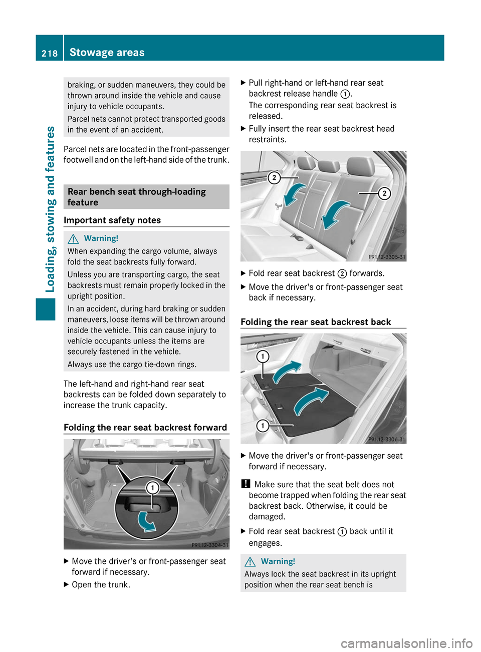 MERCEDES-BENZ C-Class 2011 W204 Owners Manual braking, or sudden maneuvers, they could be
thrown around inside the vehicle and cause
injury to vehicle occupants.
Parcel nets cannot protect transported goods
in the event of an accident.
Parcel net MERCEDES-BENZ C-Class 2011 W204 Owners Manual braking, or sudden maneuvers, they could be
thrown around inside the vehicle and cause
injury to vehicle occupants.
Parcel nets cannot protect transported goods
in the event of an accident.
Parcel net