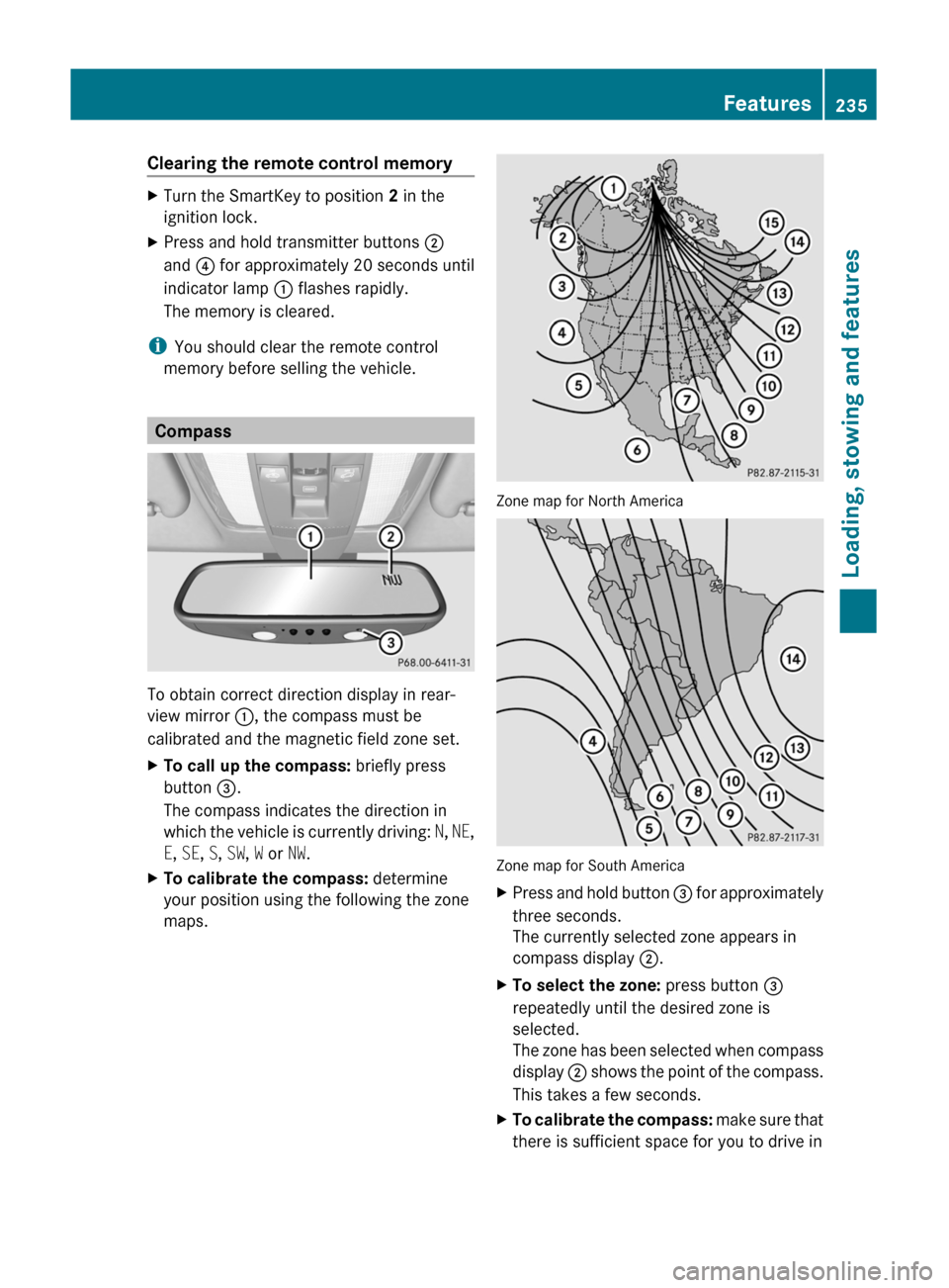 MERCEDES-BENZ C-Class 2011 W204 Owners Manual Clearing the remote control memoryXTurn the SmartKey to position 2 in the
ignition lock.XPress and hold transmitter buttons  ;
and  ? for approximately 20 seconds until
indicator lamp  : flashes rapid