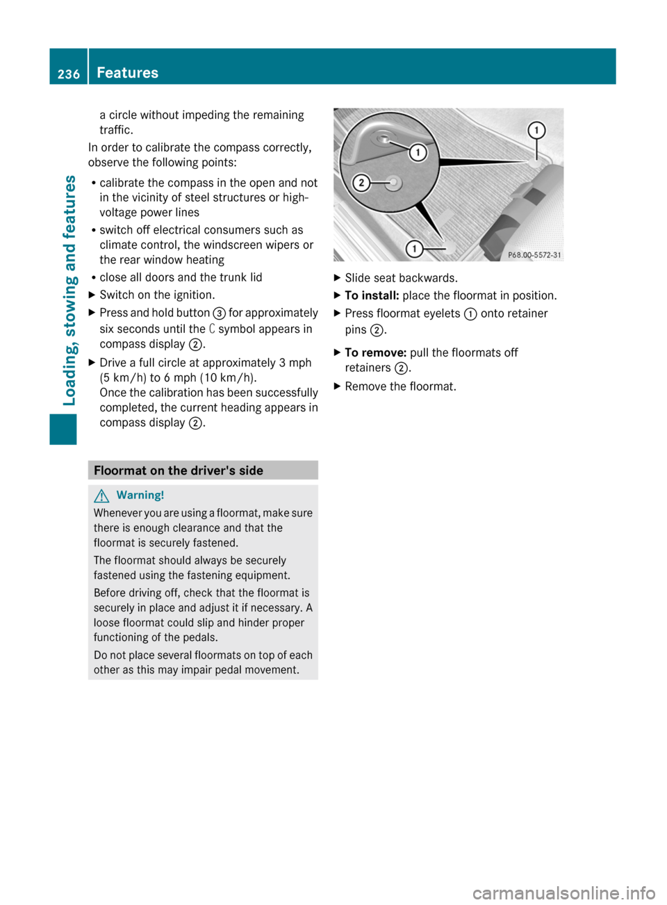 MERCEDES-BENZ C-Class 2011 W204 User Guide a circle without impeding the remaining
traffic.
In order to calibrate the compass correctly,
observe the following points:
Rcalibrate the compass in the open and not
in the vicinity of steel structur