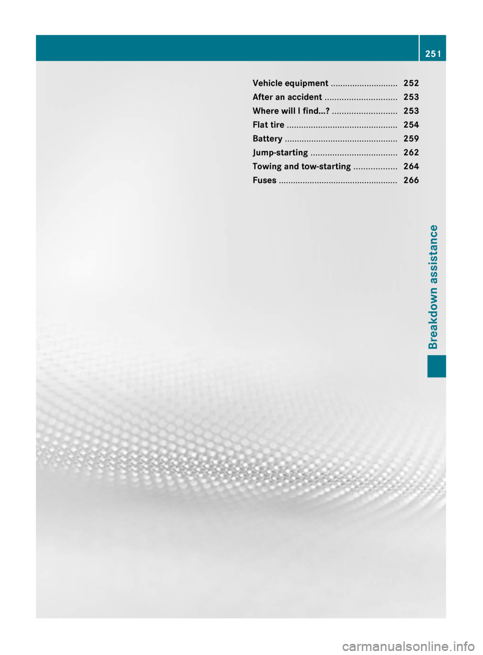 MERCEDES-BENZ C-Class 2011 W204 Owners Manual Vehicle equipment ............................252
After an accident .............................. 253
Where will I find...? ...........................253
Flat tire ............................... MERCEDES-BENZ C-Class 2011 W204 Owners Manual Vehicle equipment ............................252
After an accident .............................. 253
Where will I find...? ...........................253
Flat tire ...............................
