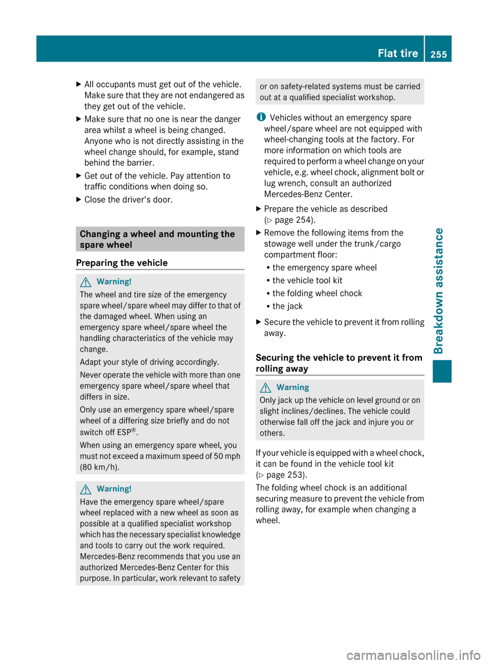 MERCEDES-BENZ C-Class 2011 W204 Owners Manual XAll occupants must get out of the vehicle.
Make sure that they are not endangered as
they get out of the vehicle.XMake sure that no one is near the danger
area whilst a wheel is being changed.
Anyone MERCEDES-BENZ C-Class 2011 W204 Owners Manual XAll occupants must get out of the vehicle.
Make sure that they are not endangered as
they get out of the vehicle.XMake sure that no one is near the danger
area whilst a wheel is being changed.
Anyone