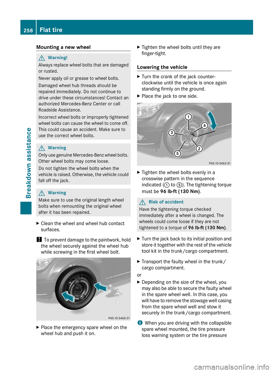 MERCEDES-BENZ C-Class 2011 W204 Owners Manual Mounting a new wheelGWarning!
Always replace wheel bolts that are damaged
or rusted.
Never apply oil or grease to wheel bolts.
Damaged wheel hub threads should be
repaired immediately. Do not continue MERCEDES-BENZ C-Class 2011 W204 Owners Manual Mounting a new wheelGWarning!
Always replace wheel bolts that are damaged
or rusted.
Never apply oil or grease to wheel bolts.
Damaged wheel hub threads should be
repaired immediately. Do not continue