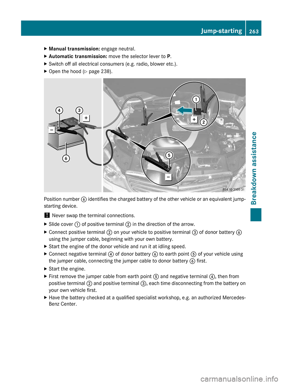 MERCEDES-BENZ C-Class 2011 W204 Owners Manual XManual transmission: engage neutral.XAutomatic transmission: move the selector lever to P.XSwitch off all electrical consumers (e.g. radio, blower etc.).XOpen the hood ( Y page 238).
Position numbe MERCEDES-BENZ C-Class 2011 W204 Owners Manual XManual transmission: engage neutral.XAutomatic transmission: move the selector lever to P.XSwitch off all electrical consumers (e.g. radio, blower etc.).XOpen the hood ( Y page 238).
Position numbe