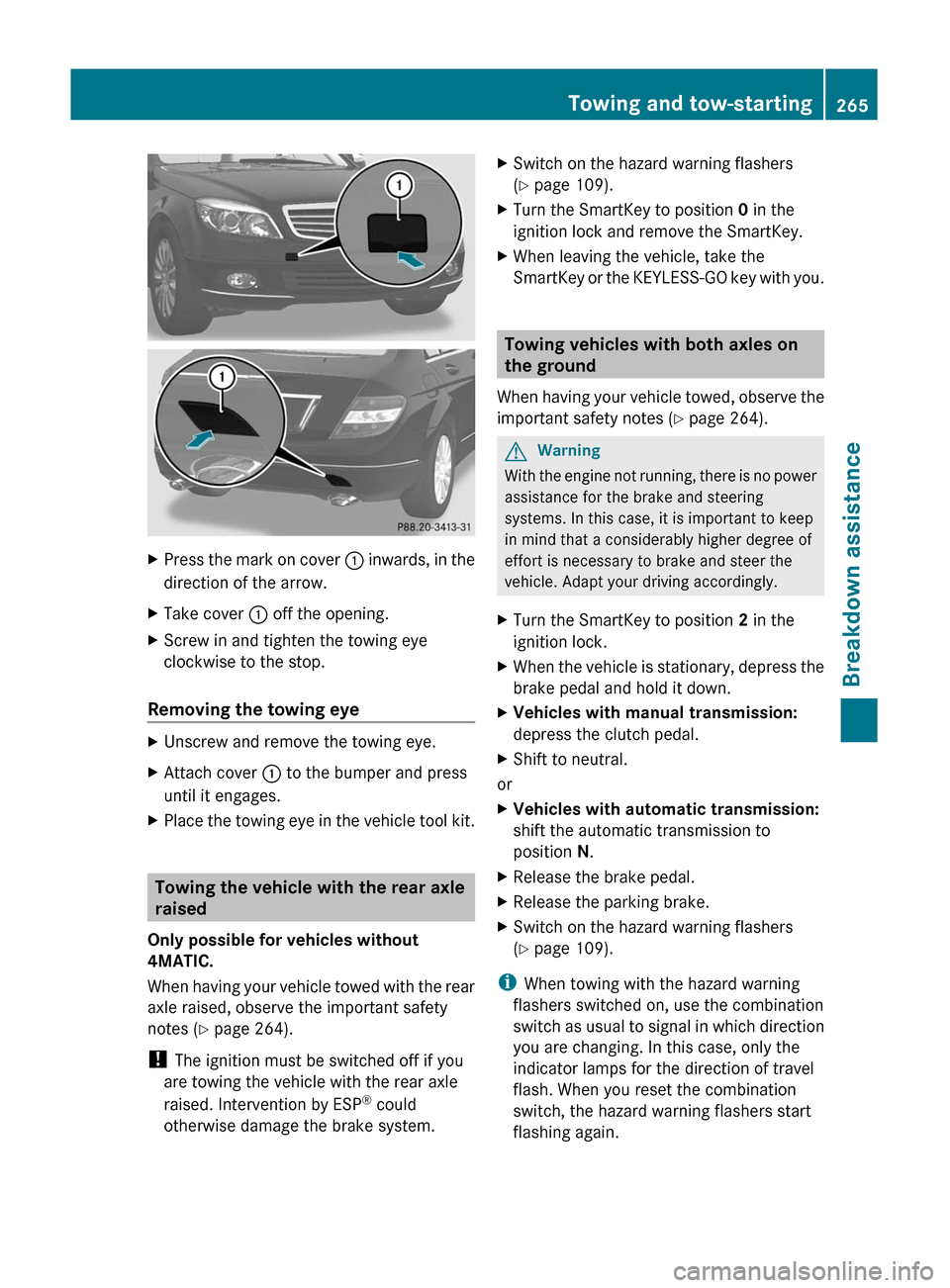 MERCEDES-BENZ C-Class 2011 W204 Owners Manual XPress the mark on cover : inwards, in the
direction of the arrow.
XTake cover : off the opening.XScrew in and tighten the towing eye
clockwise to the stop.
Removing the towing eye
XUnscrew and remov MERCEDES-BENZ C-Class 2011 W204 Owners Manual XPress the mark on cover : inwards, in the
direction of the arrow.
XTake cover : off the opening.XScrew in and tighten the towing eye
clockwise to the stop.
Removing the towing eye
XUnscrew and remov