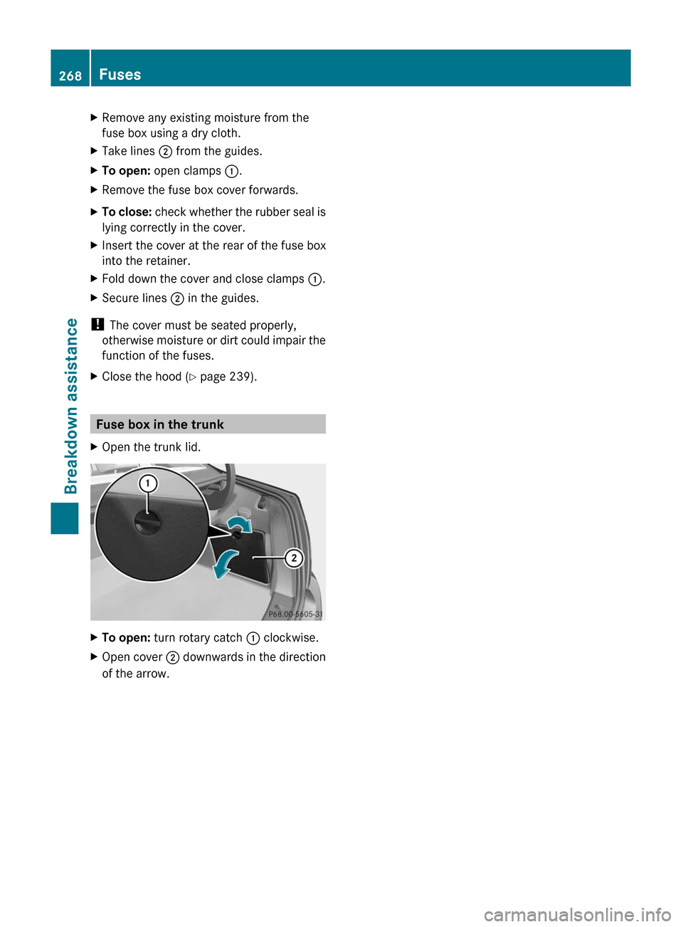 MERCEDES-BENZ C-Class 2011 W204 Manual PDF XRemove any existing moisture from the
fuse box using a dry cloth.
XTake lines ; from the guides.XTo open: open clamps :.XRemove the fuse box cover forwards.XTo close: check whether the rubber seal is