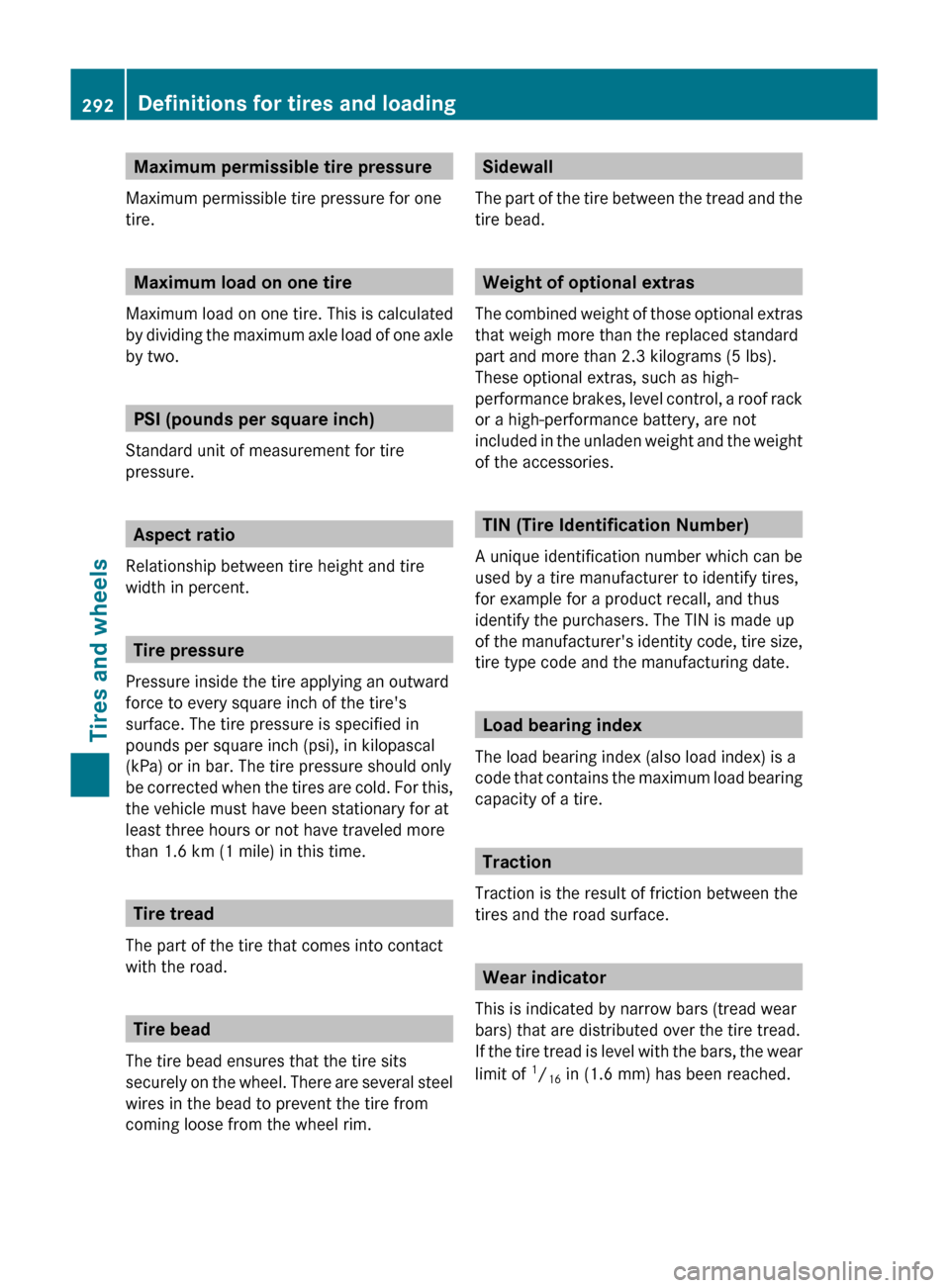 MERCEDES-BENZ C-Class 2011 W204 Owners Guide Maximum permissible tire pressure
Maximum permissible tire pressure for one
tire.
Maximum load on one tire
Maximum load on one tire. This is calculated
by dividing the maximum axle load of one axle
by
