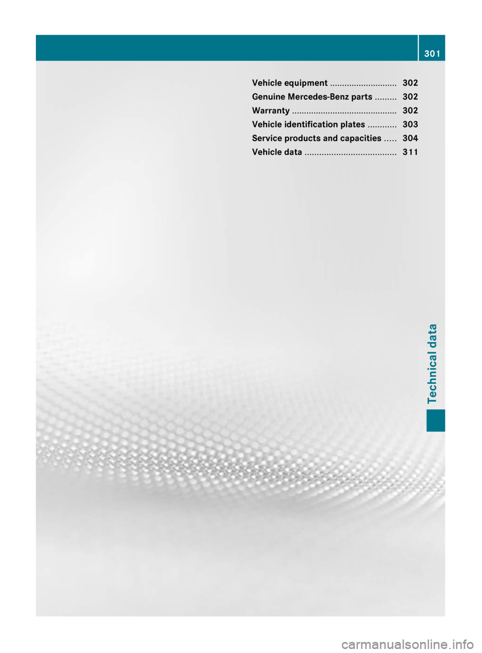 MERCEDES-BENZ C-Class 2011 W204 Owners Manual Vehicle equipment ............................302
Genuine Mercedes-Benz parts .........302
Warranty ............................................ 302
Vehicle identification plates ............303
Se MERCEDES-BENZ C-Class 2011 W204 Owners Manual Vehicle equipment ............................302
Genuine Mercedes-Benz parts .........302
Warranty ............................................ 302
Vehicle identification plates ............303
Se