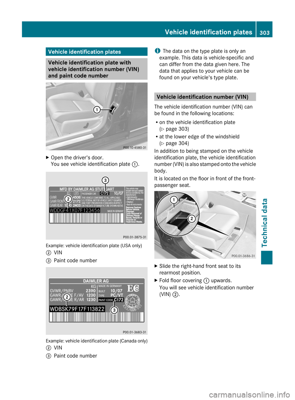 MERCEDES-BENZ C-Class 2011 W204 Repair Manual Vehicle identification plates
Vehicle identification plate with
vehicle identification number (VIN)
and paint code number
XOpen the drivers door.
You see vehicle identification plate :.
Example: vehi