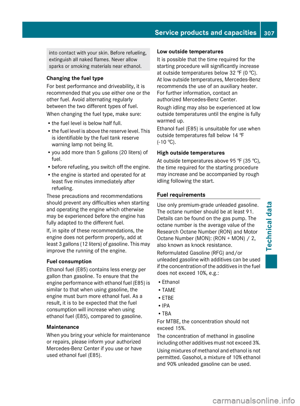 MERCEDES-BENZ C-Class 2011 W204 Owners Guide into contact with your skin. Before refueling,
extinguish all naked flames. Never allow
sparks or smoking materials near ethanol.
Changing the fuel type
For best performance and driveability, it is
re