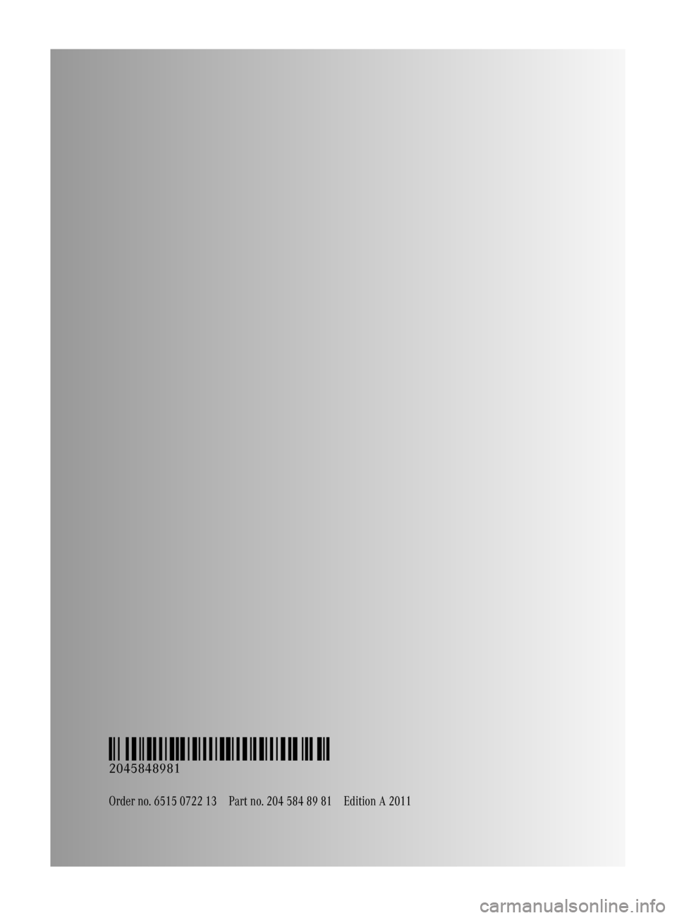 MERCEDES-BENZ C-Class 2011 W204 Owners Manual Order no. 6515 0722 13Part no. 204 584 89 81Edition A 2011
É2045848981XËÍ
2045848981
BA 204 USA, CA Edition A 2011; 1; 5, en-UShereepeVersion: 3.0.3.62010-05-20T09:17:30+02:00 - Seite 318 MERCEDES-BENZ C-Class 2011 W204 Owners Manual Order no. 6515 0722 13Part no. 204 584 89 81Edition A 2011
É2045848981XËÍ
2045848981
BA 204 USA, CA Edition A 2011; 1; 5, en-UShereepeVersion: 3.0.3.62010-05-20T09:17:30+02:00 - Seite 318