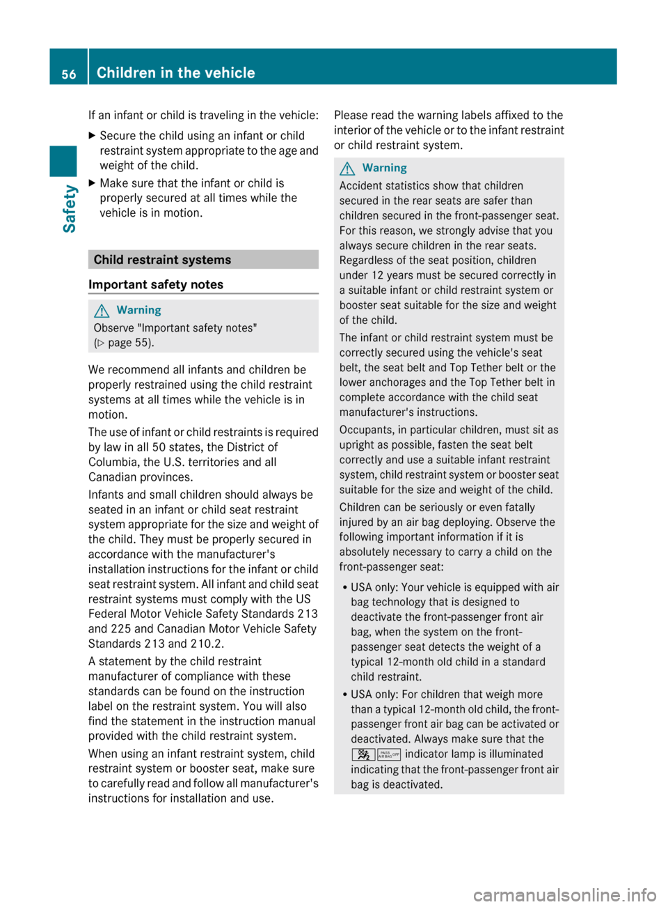 MERCEDES-BENZ C-Class 2011 W204 Workshop Manual If an infant or child is traveling in the vehicle:XSecure the child using an infant or child
restraint system appropriate to the age and
weight of the child.XMake sure that the infant or child is
prop MERCEDES-BENZ C-Class 2011 W204 Workshop Manual If an infant or child is traveling in the vehicle:XSecure the child using an infant or child
restraint system appropriate to the age and
weight of the child.XMake sure that the infant or child is
prop