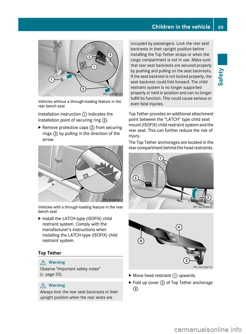 MERCEDES-BENZ C-Class 2011 W204 Owners Manual Vehicles without a through-loading feature in the
rear bench seat
Installation instruction  : indicates the
installation point of securing ring  =.
XRemove protective caps  ; from securing
rings  = by