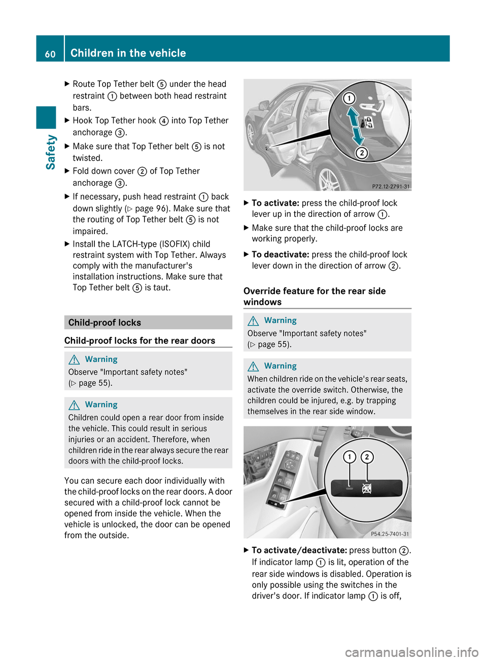 MERCEDES-BENZ C-Class 2011 W204 Owners Manual XRoute Top Tether belt A under the head
restraint : between both head restraint
bars.
XHook Top Tether hook ? into Top Tether
anchorage =.
XMake sure that Top Tether belt A is not
twisted.
XFold down 