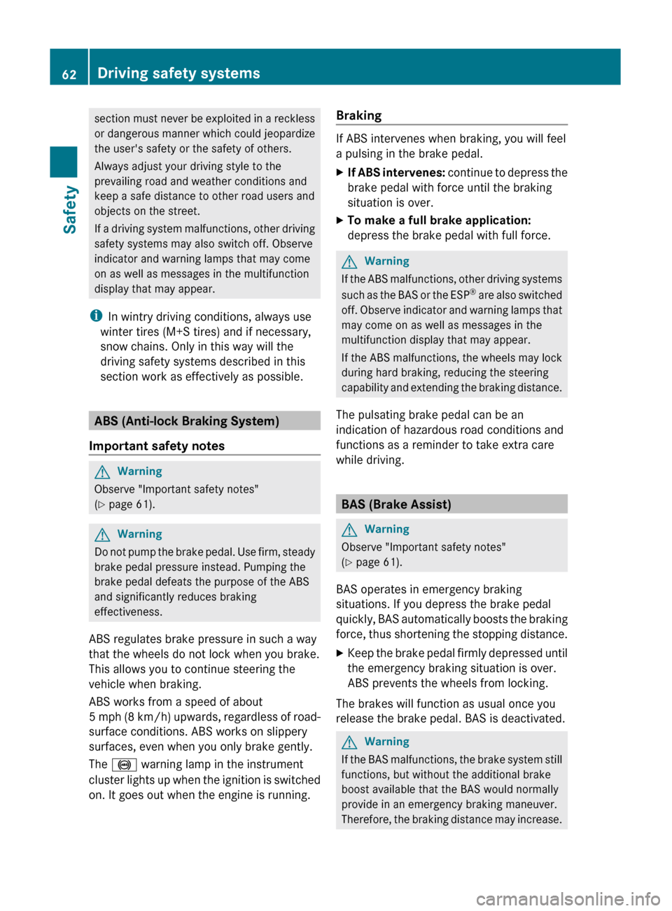 MERCEDES-BENZ C-Class 2011 W204 Owners Manual section must never be exploited in a reckless
or dangerous manner which could jeopardize
the users safety or the safety of others.
Always adjust your driving style to the
prevailing road and weather MERCEDES-BENZ C-Class 2011 W204 Owners Manual section must never be exploited in a reckless
or dangerous manner which could jeopardize
the users safety or the safety of others.
Always adjust your driving style to the
prevailing road and weather