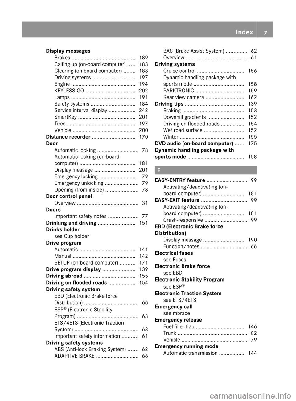 MERCEDES-BENZ C-Class 2011 W204 Owners Manual Display messagesBrakes  ........................................... 189
Calling up (on-board computer)  .....183
Clearing (on-board computer)  ........183
Driving systems  ............................