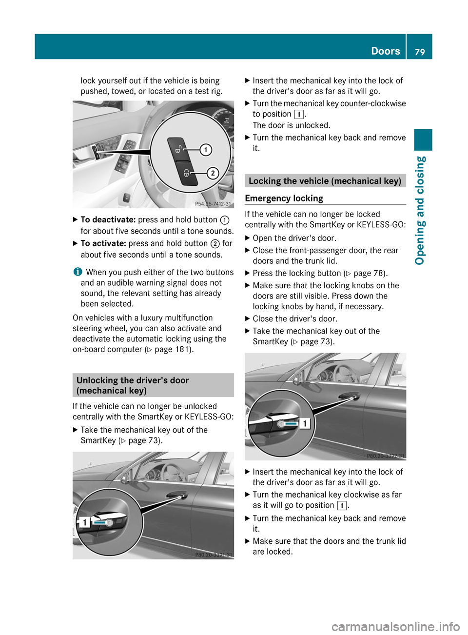 MERCEDES-BENZ C-Class 2011 W204 Manual Online lock yourself out if the vehicle is being
pushed, towed, or located on a test rig.
XTo deactivate: press and hold button :
for about five seconds until a tone sounds.
XTo activate: press and hold butt MERCEDES-BENZ C-Class 2011 W204 Manual Online lock yourself out if the vehicle is being
pushed, towed, or located on a test rig.
XTo deactivate: press and hold button :
for about five seconds until a tone sounds.
XTo activate: press and hold butt