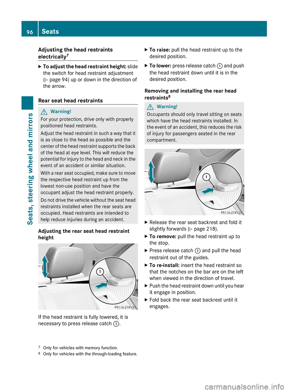 MERCEDES-BENZ C-Class 2011 W204 Owners Guide Adjusting the head restraints
electrically 7XTo adjust the head restraint height:
 slide
the switch for head restraint adjustment
( Y  page 94) up or down in the direction of
the arrow.
Rear seat head