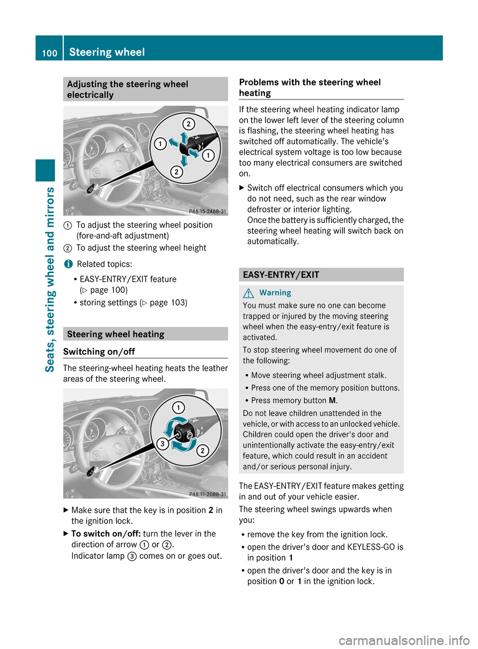 MERCEDES-BENZ M-Class 2011 W164 Owners Manual Adjusting the steering wheel
electrically:To adjust the steering wheel position
(fore-and-aft adjustment);To adjust the steering wheel height
i Related topics:
R EASY-ENTRY/EXIT feature
( Y  page 100)