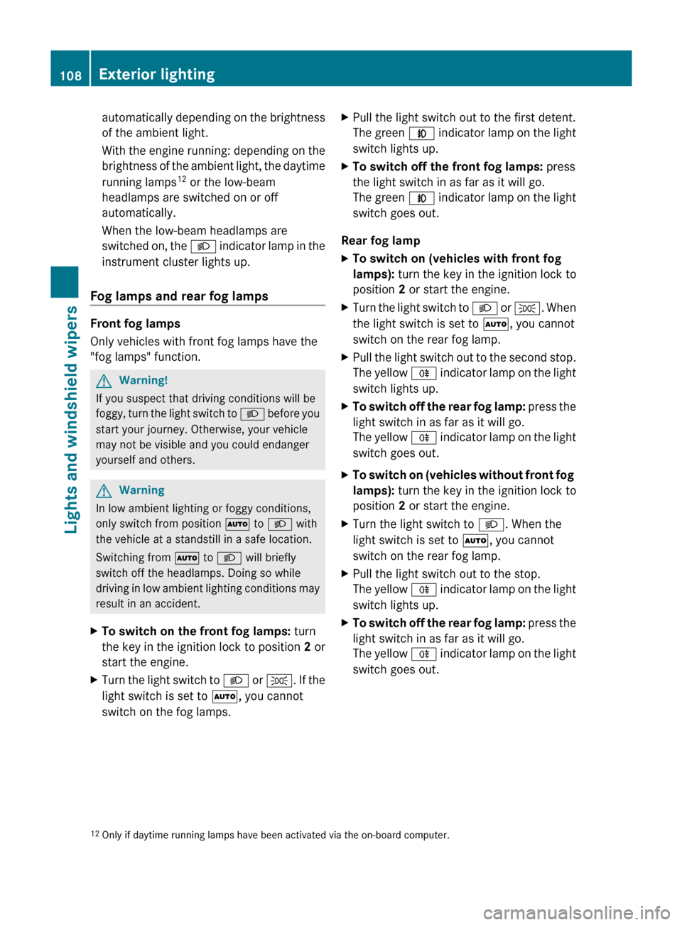 MERCEDES-BENZ M-Class 2011 W164 Owners Manual automatically depending on the brightness
of the ambient light.
With the engine running: depending on the
brightness of the ambient light, the daytime
running lamps 12
 or the low-beam
headlamps are s
