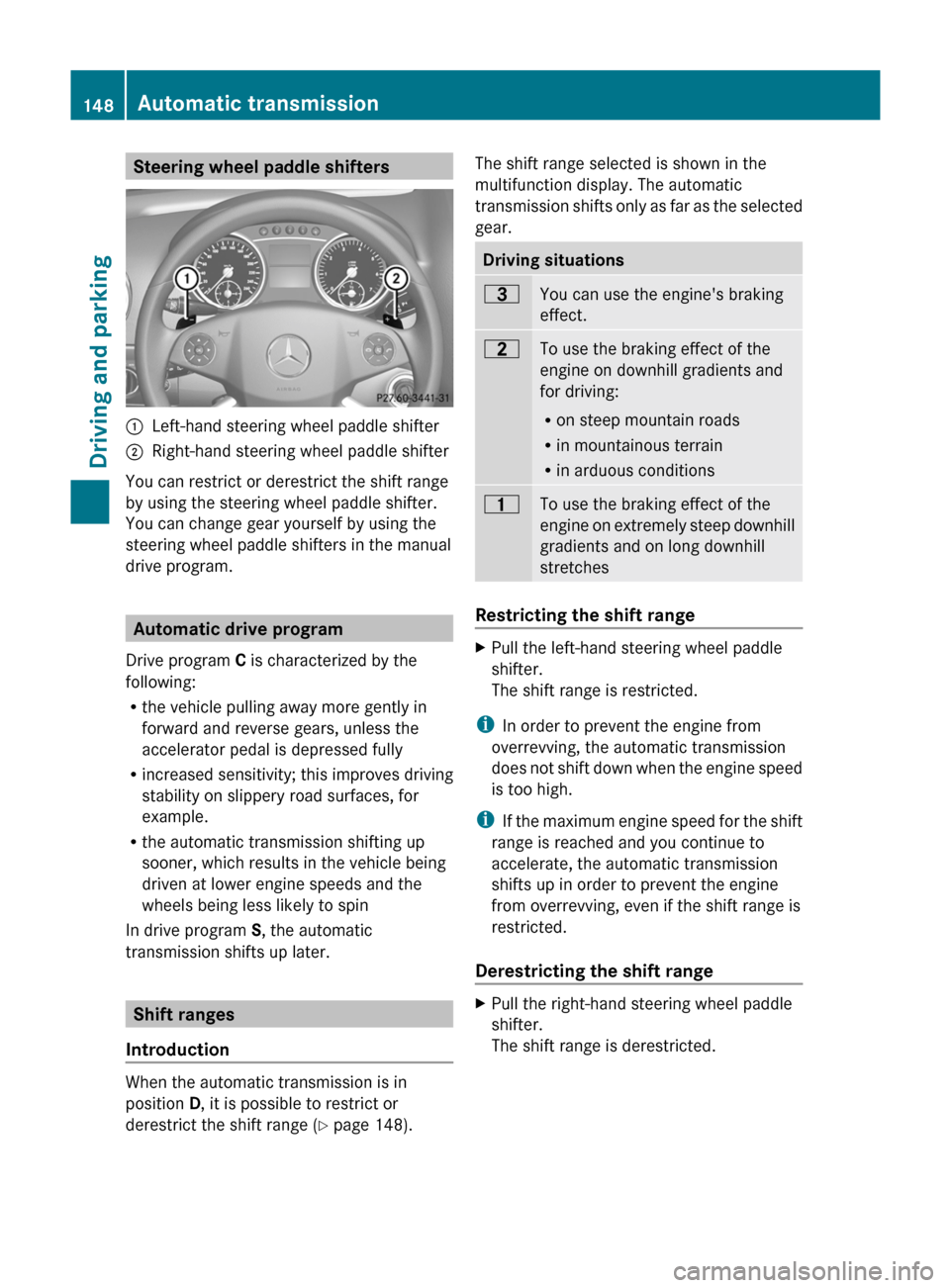 MERCEDES-BENZ M-Class 2011 W164 Owners Manual Steering wheel paddle shifters:Left-hand steering wheel paddle shifter;Right-hand steering wheel paddle shifter
You can restrict or derestrict the shift range
by using the steering wheel paddle shifte