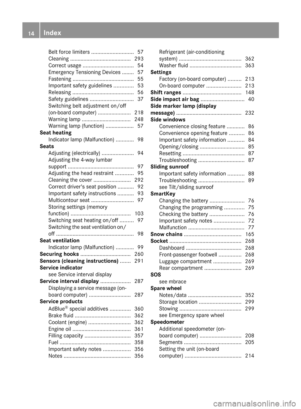 MERCEDES-BENZ M-Class 2011 W164 Owners Manual Belt force limiters ............................ 57
Cleaning ......................................... 293
Correct usage  .................................. 54
Emergency Tensioning Devices ........ 57