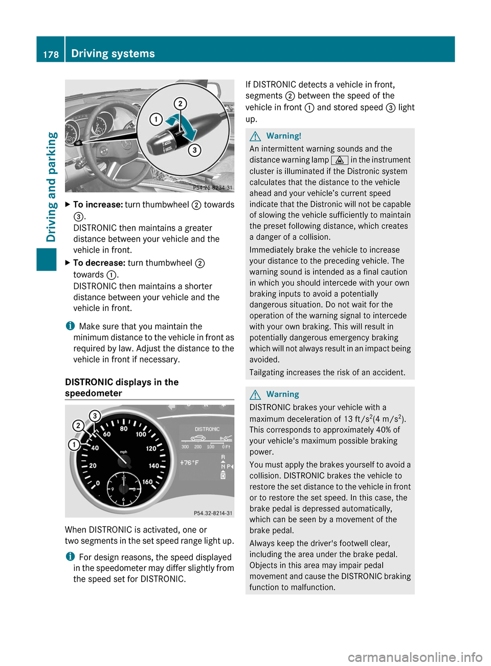 MERCEDES-BENZ M-Class 2011 W164 Owners Manual XTo increase: turn thumbwheel ; towards
= .
DISTRONIC then maintains a greater
distance between your vehicle and the
vehicle in front.XTo decrease: turn thumbwheel ;
towards :.
DISTRONIC then main MERCEDES-BENZ M-Class 2011 W164 Owners Manual XTo increase: turn thumbwheel ; towards
= .
DISTRONIC then maintains a greater
distance between your vehicle and the
vehicle in front.XTo decrease: turn thumbwheel ;
towards :.
DISTRONIC then main