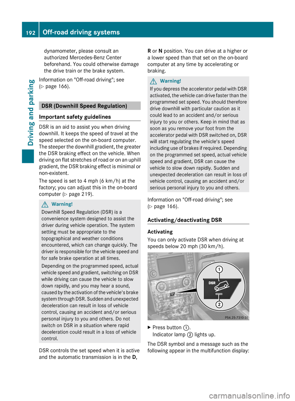 MERCEDES-BENZ M-Class 2011 W164 Owners Manual dynamometer, please consult an
authorized Mercedes-Benz Center
beforehand. You could otherwise damage
the drive train or the brake system.
Information on "Off-road driving"; see
( Y page 166).
DSR (D MERCEDES-BENZ M-Class 2011 W164 Owners Manual dynamometer, please consult an
authorized Mercedes-Benz Center
beforehand. You could otherwise damage
the drive train or the brake system.
Information on "Off-road driving"; see
( Y page 166).
DSR (D