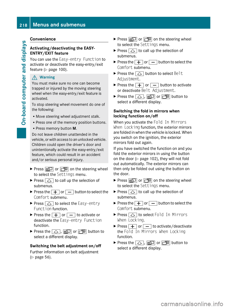 MERCEDES-BENZ M-Class 2011 W164 Owners Manual Convenience
Activating/deactivating the EASY-
ENTRY/EXIT feature
You can use the Easy-entry Function to
activate or deactivate the easy-entry/exit
feature ( Y page 100).
GWarning
You must make sure MERCEDES-BENZ M-Class 2011 W164 Owners Manual Convenience
Activating/deactivating the EASY-
ENTRY/EXIT feature
You can use the Easy-entry Function to
activate or deactivate the easy-entry/exit
feature ( Y page 100).
GWarning
You must make sure