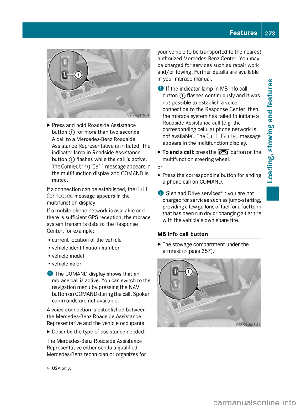 MERCEDES-BENZ M-Class 2011 W164 Owners Manual XPress and hold Roadside Assistance
button  : for more than two seconds.
A call to a Mercedes-Benz Roadside
Assistance Representative is initiated. The
indicator lamp in Roadside Assistance
button  : 