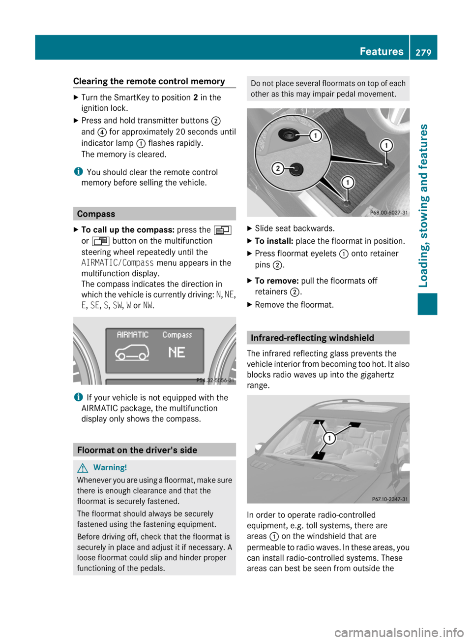 MERCEDES-BENZ M-Class 2011 W164 Owners Manual Clearing the remote control memoryXTurn the SmartKey to position 2 in the
ignition lock.
XPress and hold transmitter buttons ;
and ? for approximately 20 seconds until
indicator lamp : flashes rapidly